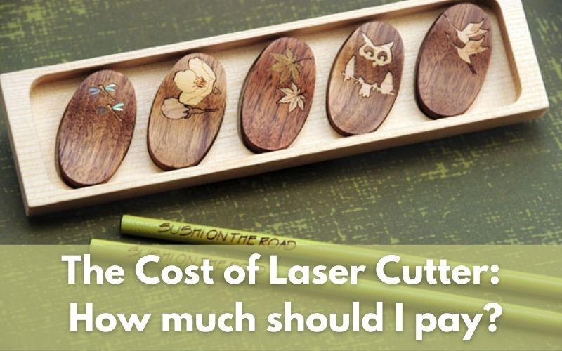 The Cost of Laser Cutter How much should I pay